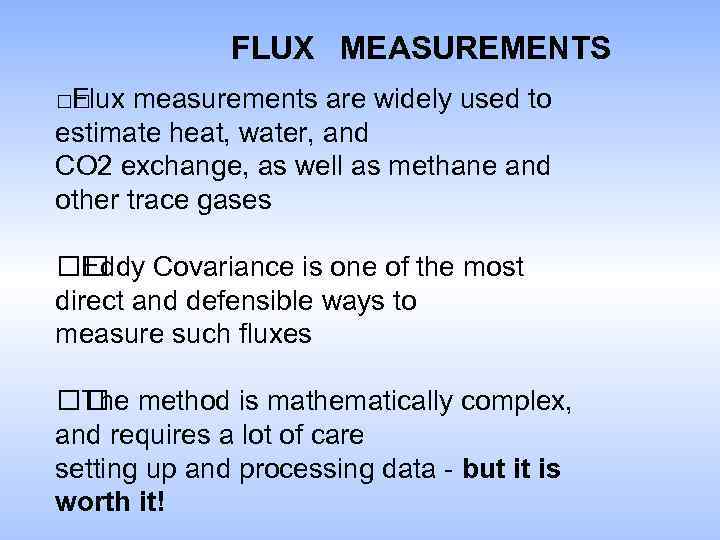 FLUX MEASUREMENTS Flux measurements are widely used to estimate heat, water, and CO 2