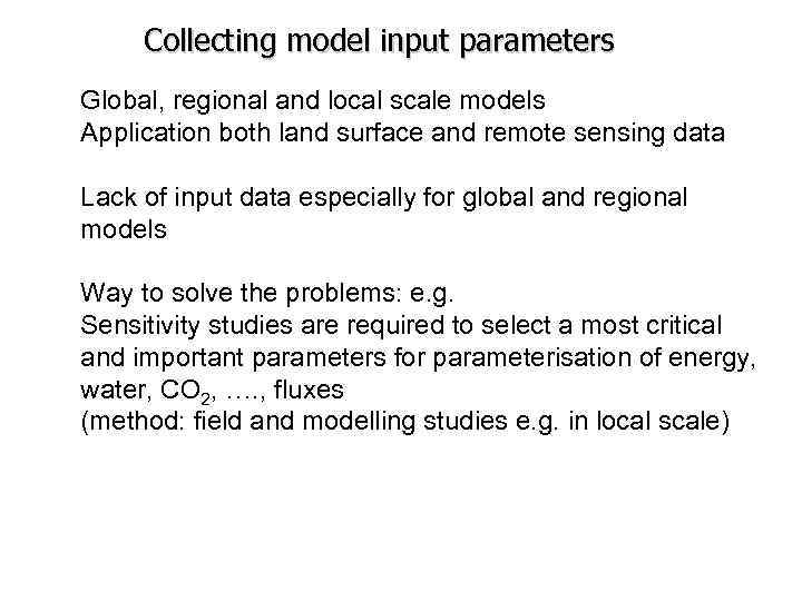 Collecting model input parameters Global, regional and local scale models Application both land surface