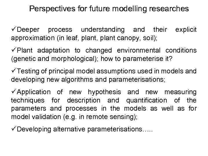 Perspectives for future modelling researches üDeeper process understanding and their explicit approximation (in leaf,