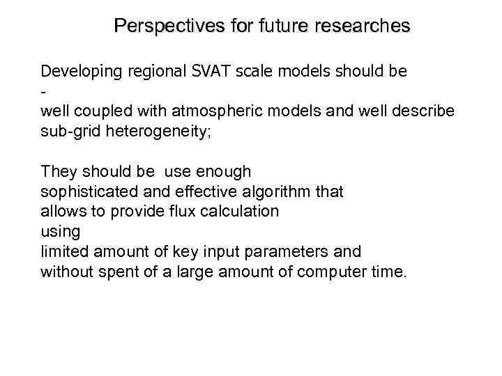 Perspectives for future researches Developing regional SVAT scale models should be well coupled with