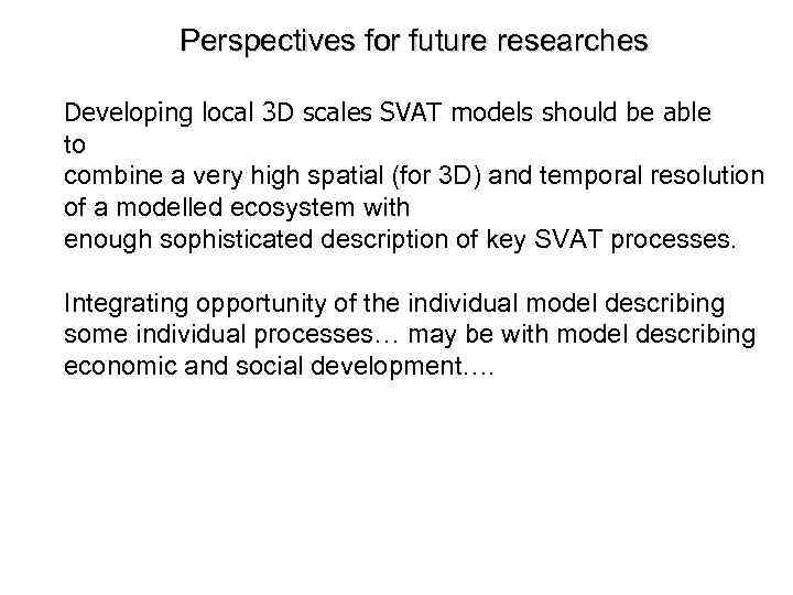 Perspectives for future researches Developing local 3 D scales SVAT models should be able