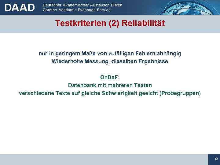 Testkriterien (2) Reliabilität nur in geringem Maße von zufälligen Fehlern abhängig Wiederholte Messung, dieselben