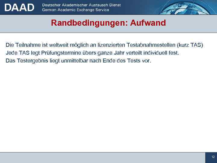 Randbedingungen: Aufwand Die Teilnahme ist weltweit möglich an lizenzierten Testabnahmestellen (kurz TAS) Jede TAS