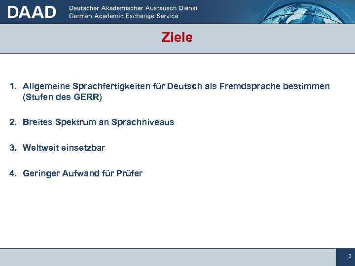 Ziele 1. Allgemeine Sprachfertigkeiten für Deutsch als Fremdsprache bestimmen (Stufen des GERR) 2. Breites