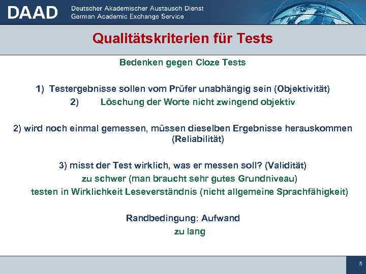 Qualitätskriterien für Tests Bedenken gegen Cloze Tests 1) Testergebnisse sollen vom Prüfer unabhängig sein