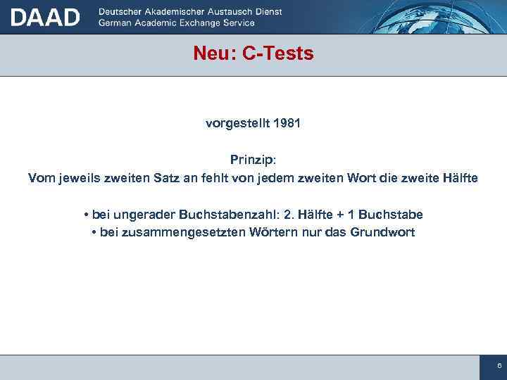 Neu: C-Tests vorgestellt 1981 Prinzip: Vom jeweils zweiten Satz an fehlt von jedem zweiten