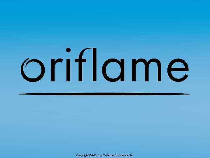 Copyright © 2010 by Oriflame Cosmetics SA 