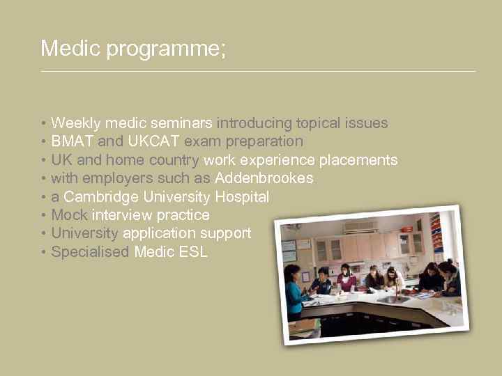 Medic programme; • Weekly medic seminars introducing topical issues • BMAT and UKCAT exam