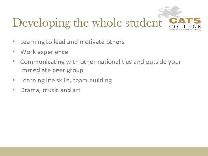Developing the whole student • Learning to lead and motivate others • Work experience