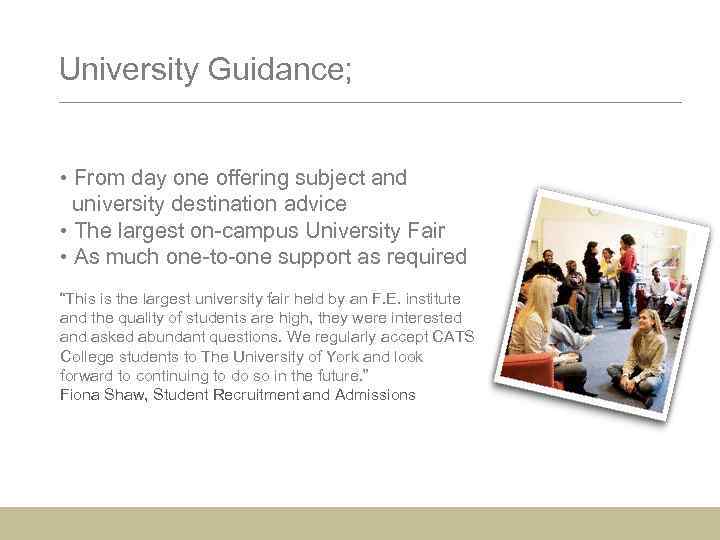 University Guidance; • From day one offering subject and university destination advice • The