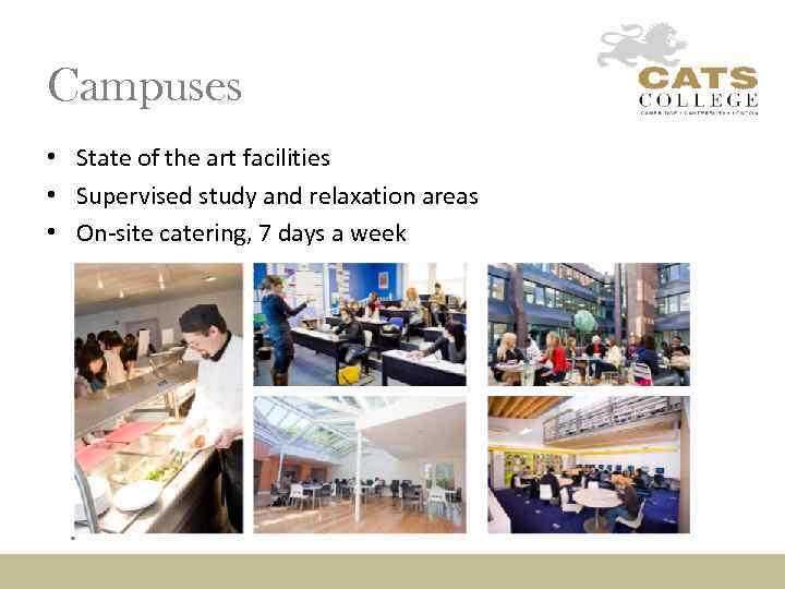 Campuses • State of the art facilities • Supervised study and relaxation areas •
