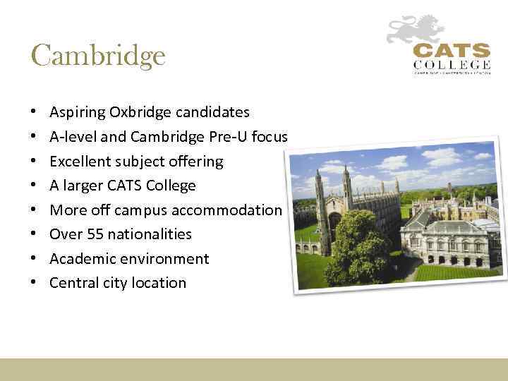 Cambridge • • Aspiring Oxbridge candidates A-level and Cambridge Pre-U focus Excellent subject offering