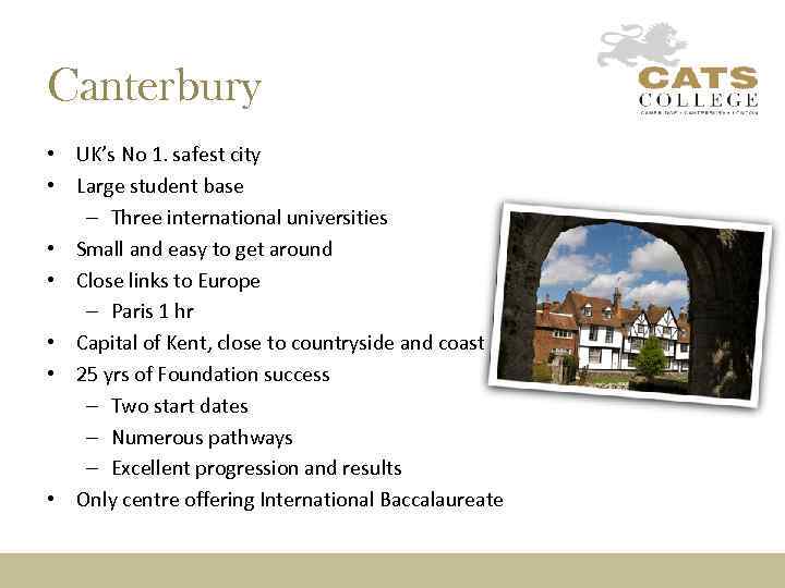 Canterbury • UK’s No 1. safest city • Large student base – Three international