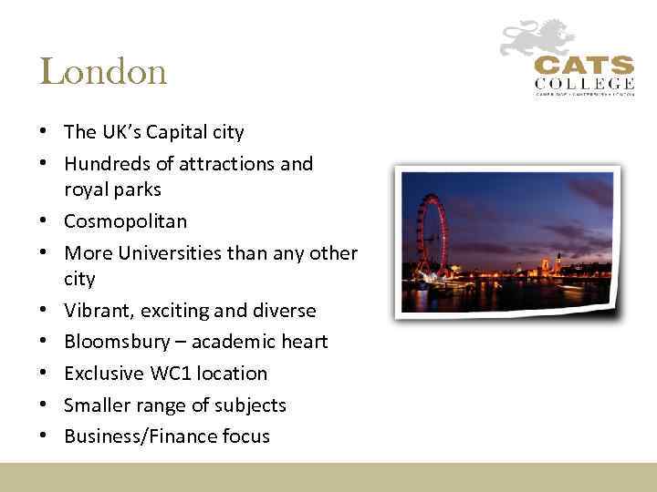 London • The UK’s Capital city • Hundreds of attractions and royal parks •