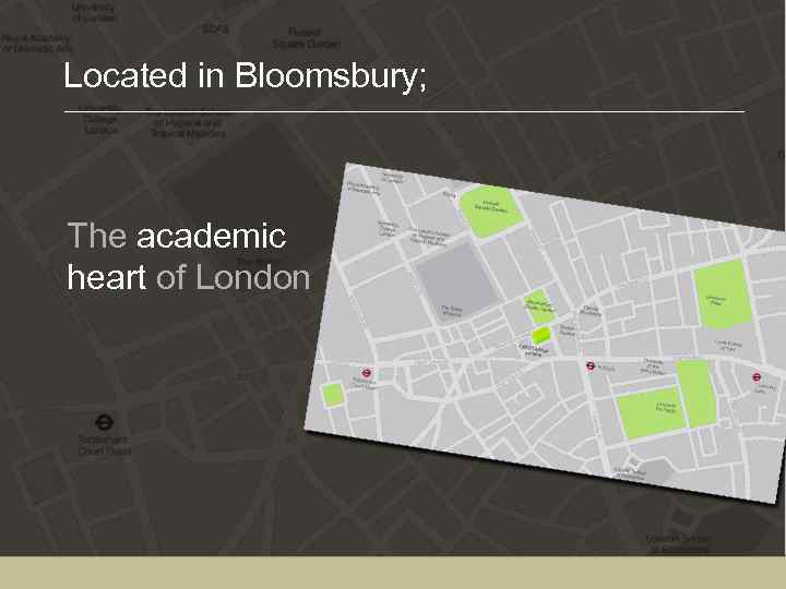Located in Bloomsbury; The academic heart of London 