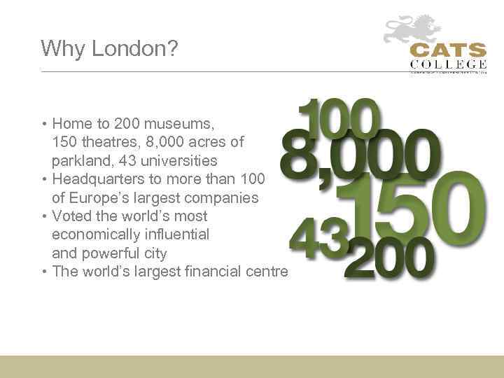 Why London? • Home to 200 museums, • 150 theatres, 8, 000 acres of