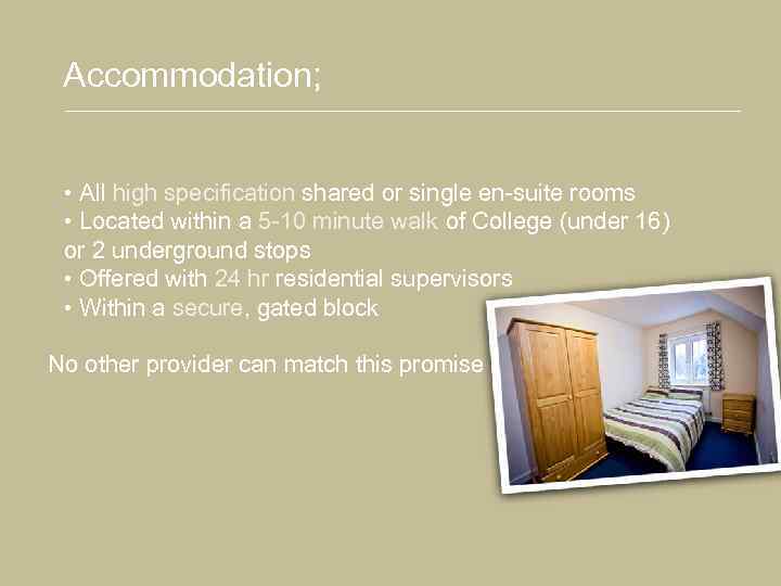 Accommodation; • All high specification shared or single en-suite rooms • Located within a