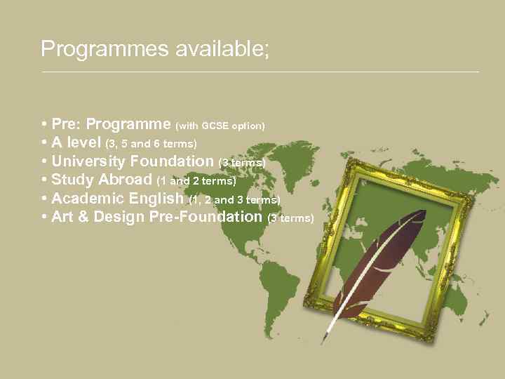 Programmes available; • Pre: Programme (with GCSE option) • A level (3, 5 and