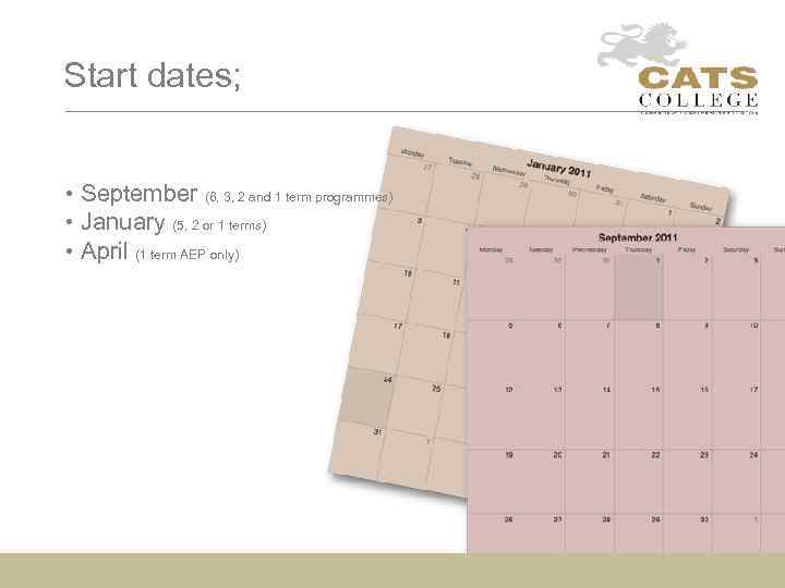 Start dates; • September (6, 3, 2 and 1 term programmes) • January (5,