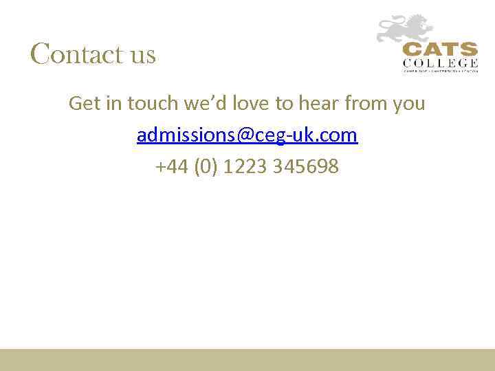 Contact us Get in touch we’d love to hear from you admissions@ceg-uk. com +44