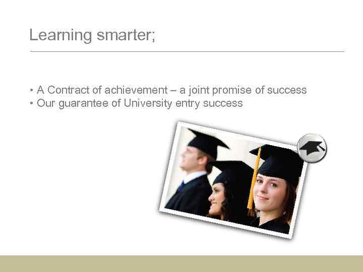 Learning smarter; • A Contract of achievement – a joint promise of success •