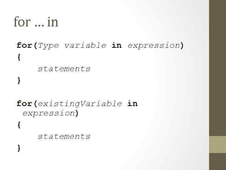 for … in for(Type variable in expression) { statements } for(existing. Variable in expression)