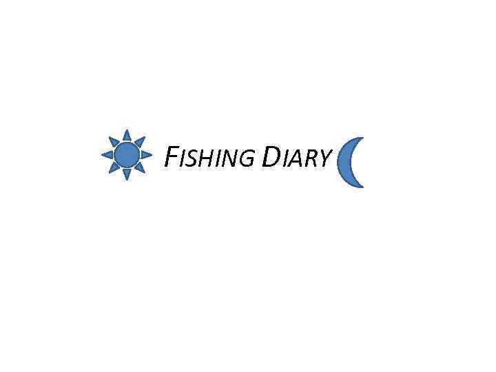 FISHING DIARY 