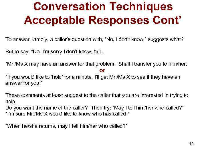 Conversation Techniques Acceptable Responses Cont’ To answer, lamely, a caller’s question with, “No, I