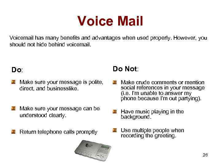 Voice Mail Voicemail has many benefits and advantages when used properly. However, you should