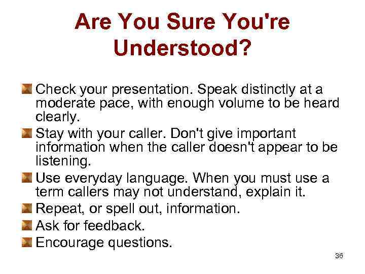 Are You Sure You're Understood? Check your presentation. Speak distinctly at a moderate pace,