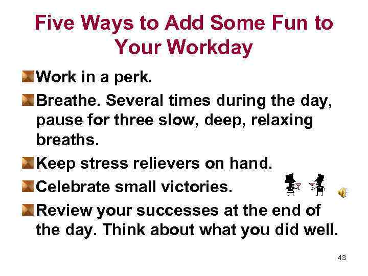 Five Ways to Add Some Fun to Your Workday Work in a perk. Breathe.