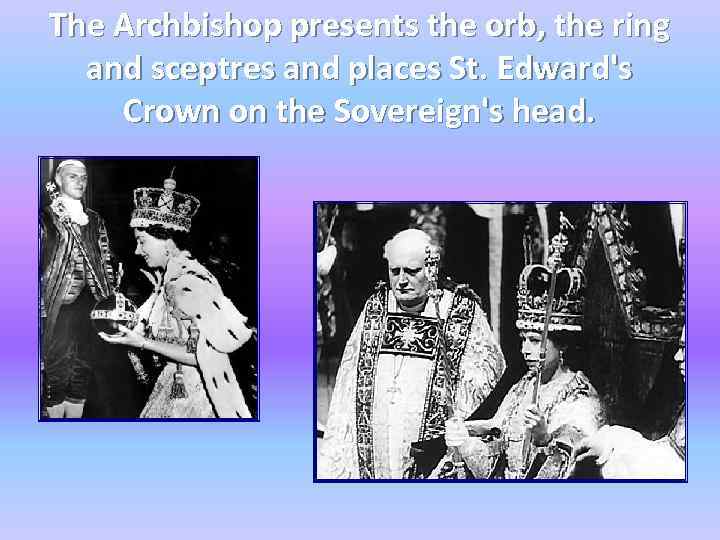 The Archbishop presents the orb, the ring and sceptres and places St. Edward's Crown