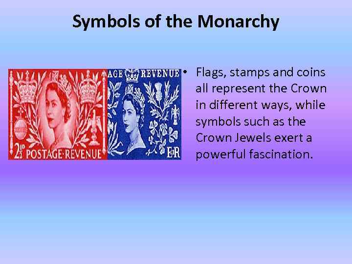 Symbols of the Monarchy • Flags, stamps and coins all represent the Crown in