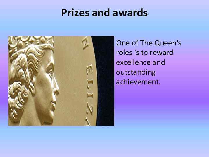 Prizes and awards • One of The Queen's roles is to reward excellence and