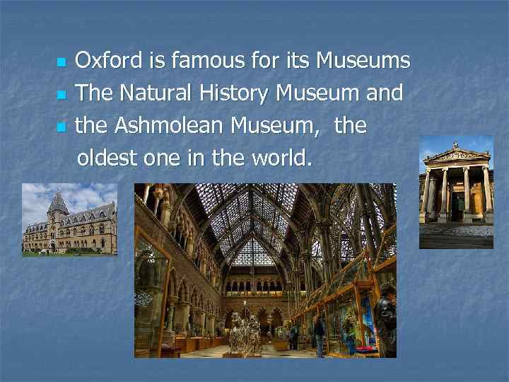 n n n Oxford is famous for its Museums The Natural History Museum and