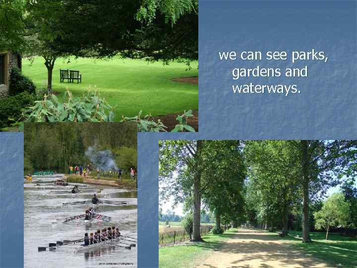 we can see parks, gardens and waterways. 