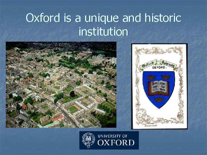 Oxford is a unique and historic institution 