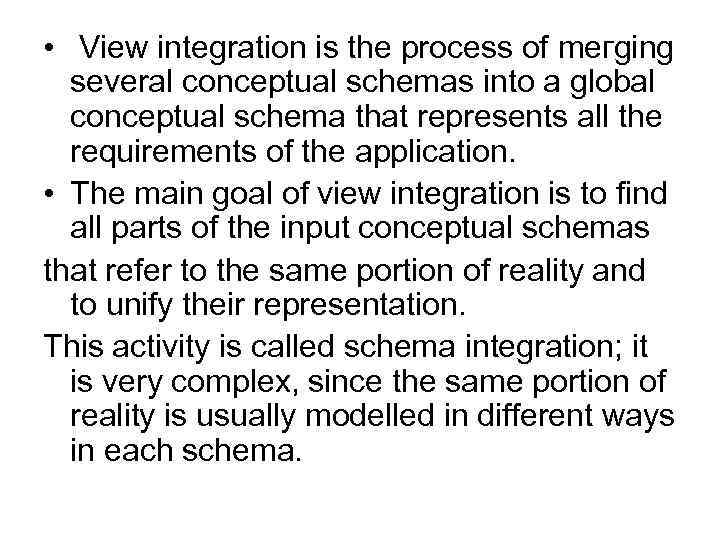  • View integration is the process of meгging several conceptual sсhеmаs into а