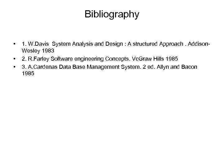 Bibliography • • • 1. W. Davis System Analysis and Design : A structured