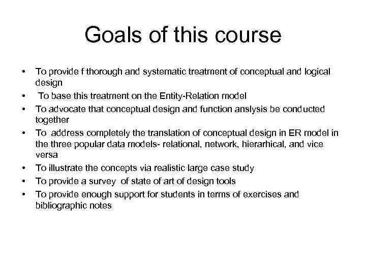 Goals of this course • • To provide f thorough and systematic treatment of