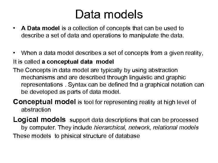 Data models • A Data model is a collection of concepts that can be