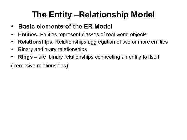 The Entity –Relationship Model • Basic elements of the ER Model • • Entities