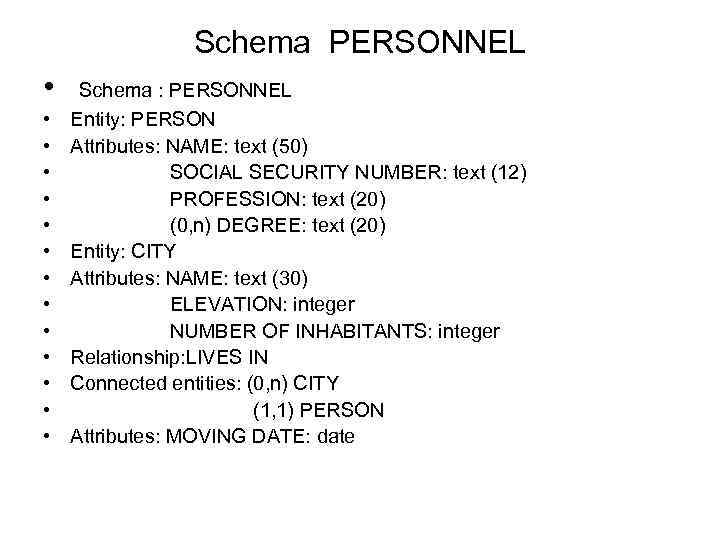 Schema PERSONNEL • • • • Schema : PERSONNEL Entity: PERSON Attributes: NAME: text