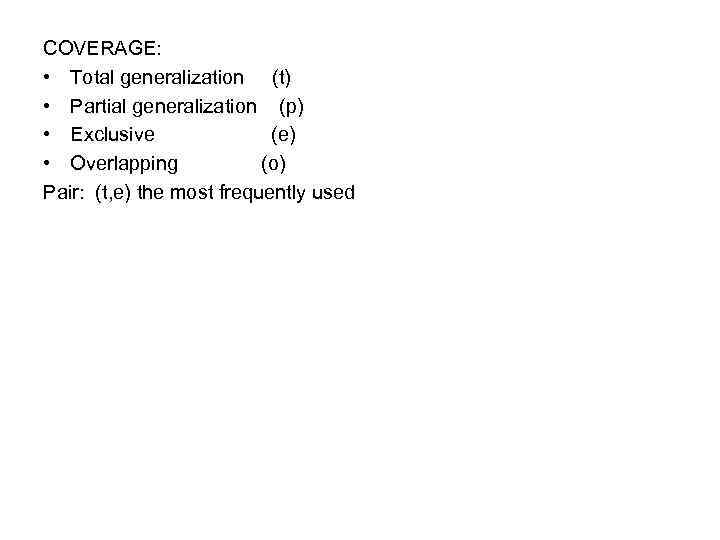 COVERAGE: • Total generalization (t) • Partial generalization (p) • Exclusive (e) • Overlapping