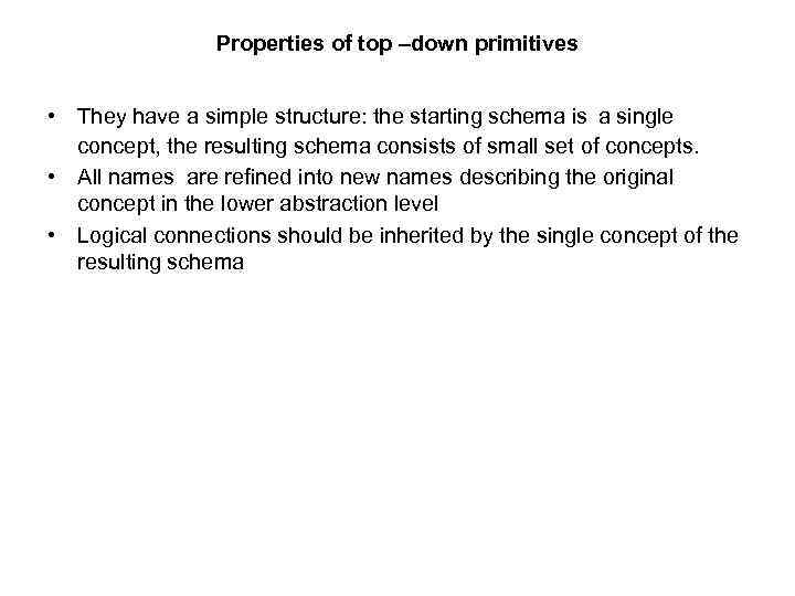 Properties of top –down primitives • They have a simple structure: the starting schema