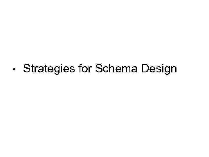  • Strategies for Schema Design 