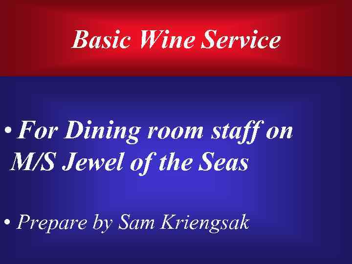 Basic Wine Service • For Dining room staff on M/S Jewel of the Seas