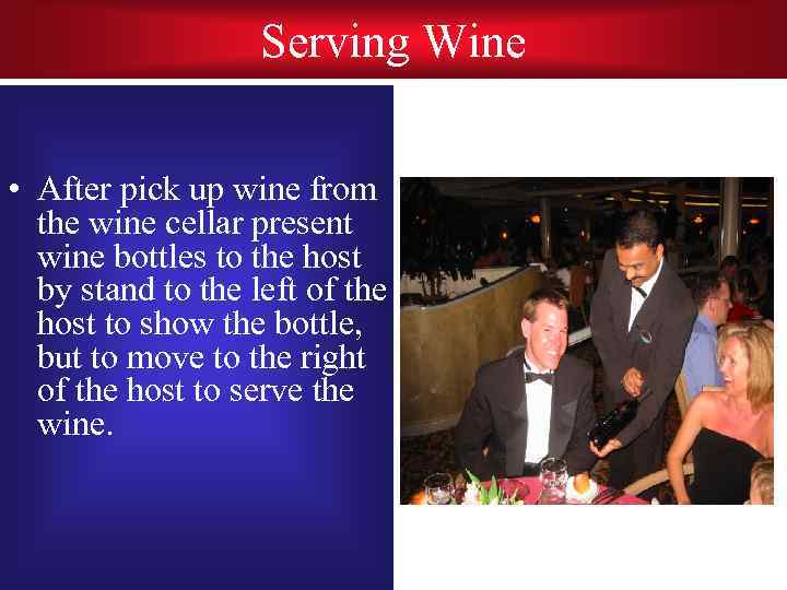 Serving Wine • After pick up wine from the wine cellar present wine bottles