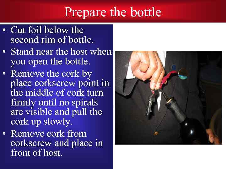 Prepare the bottle • Cut foil below the second rim of bottle. • Stand