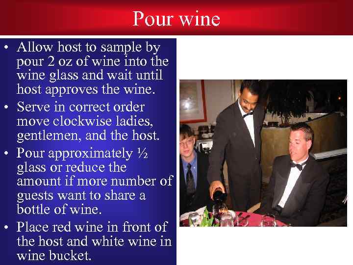 Pour wine • Allow host to sample by pour 2 oz of wine into